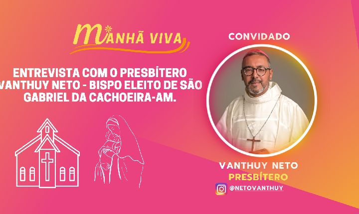 Entrevista com o Presbítero Vanthuy Neto - Bispo Eleito de São Gabriel da Cachoeira-AM