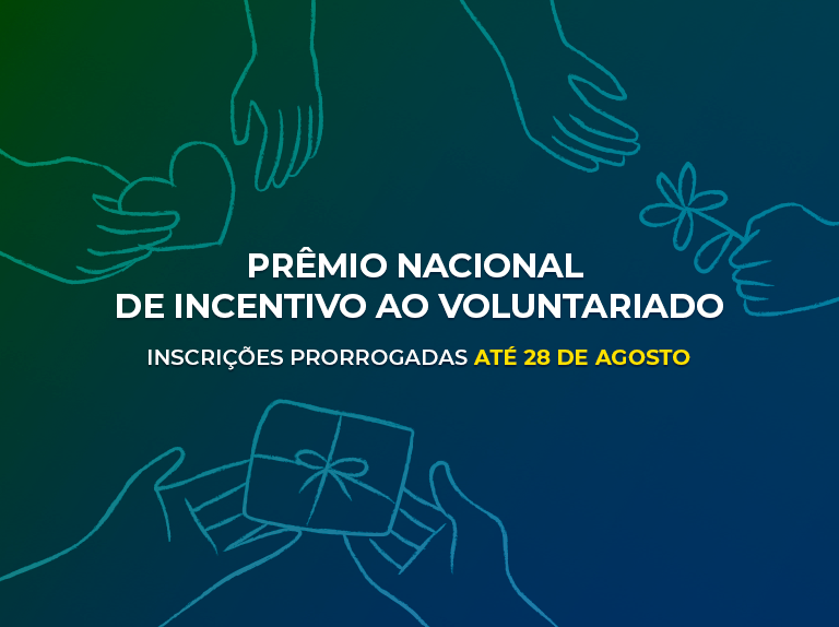 AS INSCRIÇÕES PARA O PRÊMIO NACIONAL DE INCENTIVO AO VOLUNTARIADO FORAM PRORROGADAS ATÉ DOMINGO (28)