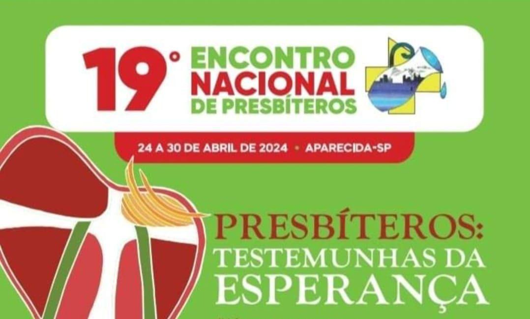 “PRESBÍTEROS: TESTEMUNHAS DA ESPERANÇA” É O TEMA DO 19º ENCONTRO NACIONAL DE PRESBÍTEROS, QUE ACONTECE DE 24 A 30 DE ABRIL